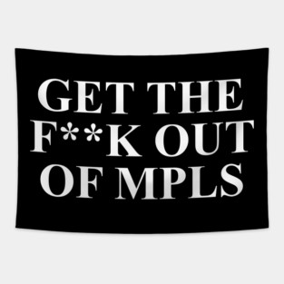 Get The F**k Out Of MPLS Minneapolis ICE OUT NOW Tapestry