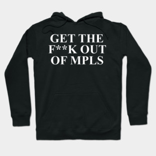Get The F**k Out Of MPLS Minneapolis ICE OUT NOW Hoodie