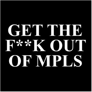 Get The F**k Out Of MPLS Minneapolis ICE OUT NOW Posters and Art