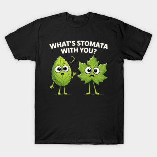 What's Stomata With You? Plant Pun Funny T-Shirt