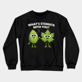 What's Stomata With You? Plant Pun Funny Crewneck Sweatshirt