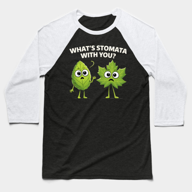 What's Stomata With You? Plant Pun Funny Baseball T-Shirt by ArtistTee ⭐⭐⭐⭐⭐