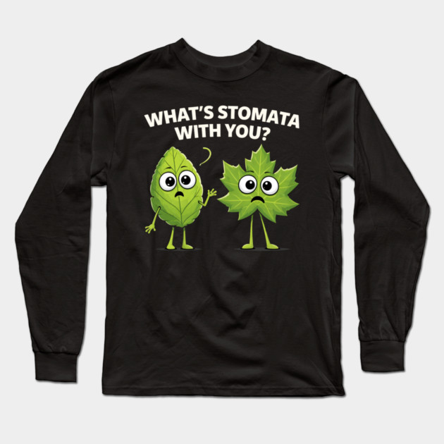 What's Stomata With You? Plant Pun Funny Long Sleeve T-Shirt by ArtistTee ⭐⭐⭐⭐⭐
