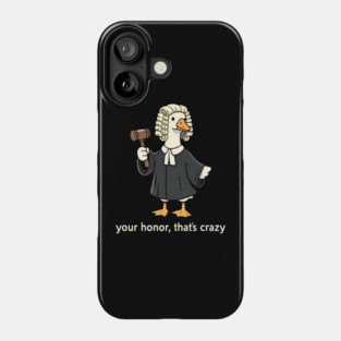Your Honor, That's Crazy Judge Duck Funny Phone Case