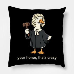 Your Honor, That's Crazy Judge Duck Funny Pillow