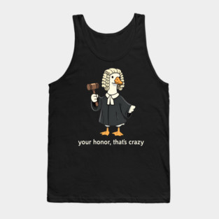 Your Honor, That's Crazy Judge Duck Funny Tank Top