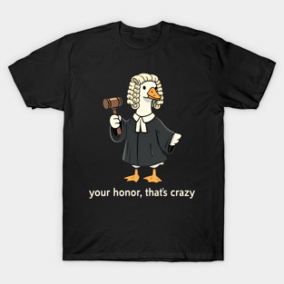 Your Honor, That's Crazy Judge Duck Funny T-Shirt