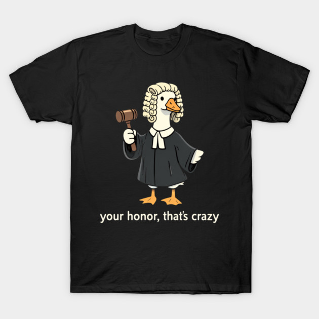 Your Honor, That's Crazy Judge Duck Funny T-Shirt by ArtistTee ⭐⭐⭐⭐⭐