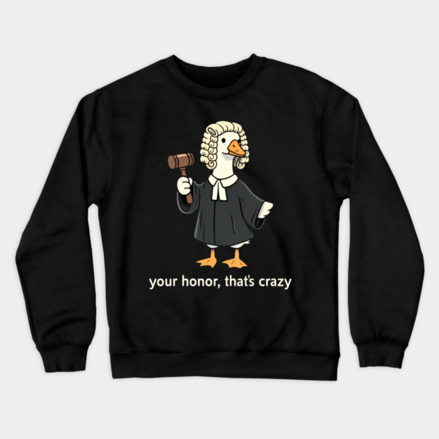 Your Honor, That's Crazy Judge Duck Funny Crewneck Sweatshirt by ArtistTee ⭐⭐⭐⭐⭐