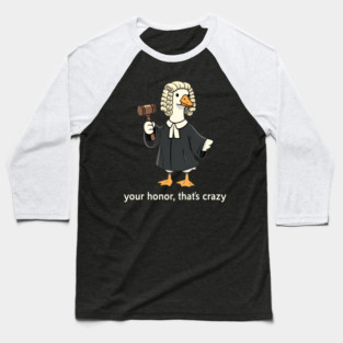 Your Honor, That's Crazy Judge Duck Funny Baseball T-Shirt