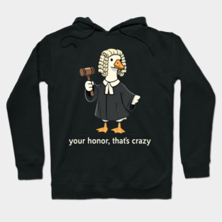 Your Honor, That's Crazy Judge Duck Funny Hoodie