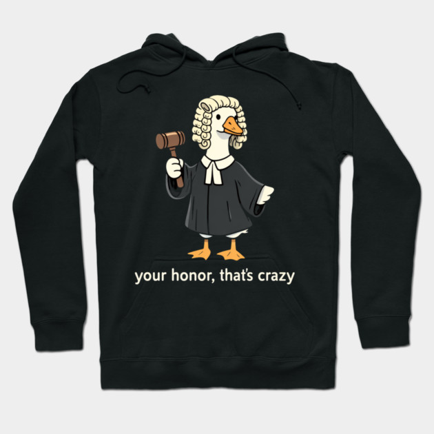 Your Honor, That's Crazy Judge Duck Funny Hoodie by ArtistTee ⭐⭐⭐⭐⭐