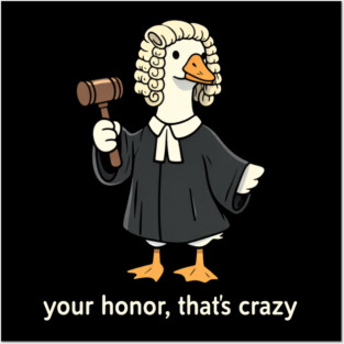 Your Honor, That's Crazy Judge Duck Funny Posters and Art