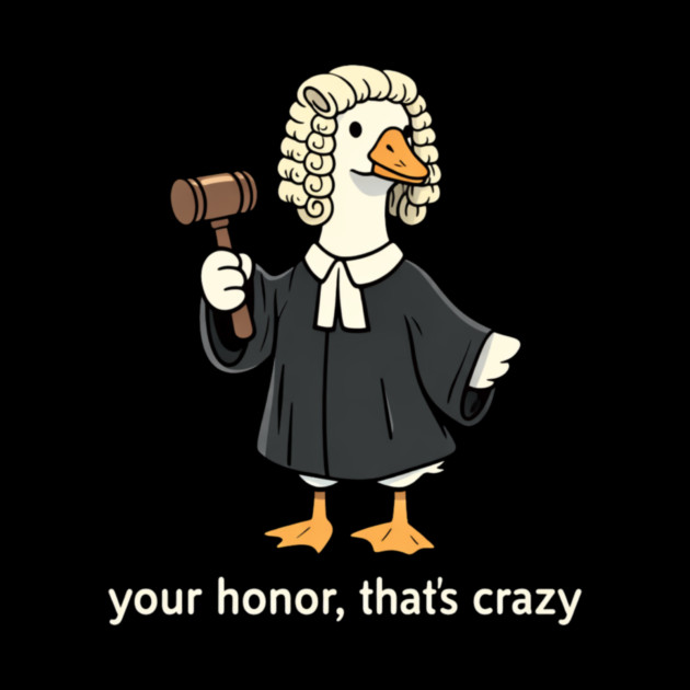 Your Honor, That's Crazy Judge Duck Funny by ArtistTee ⭐⭐⭐⭐⭐