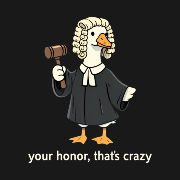 Your Honor, That's Crazy Judge Duck Funny by ArtistTee ⭐⭐⭐⭐⭐