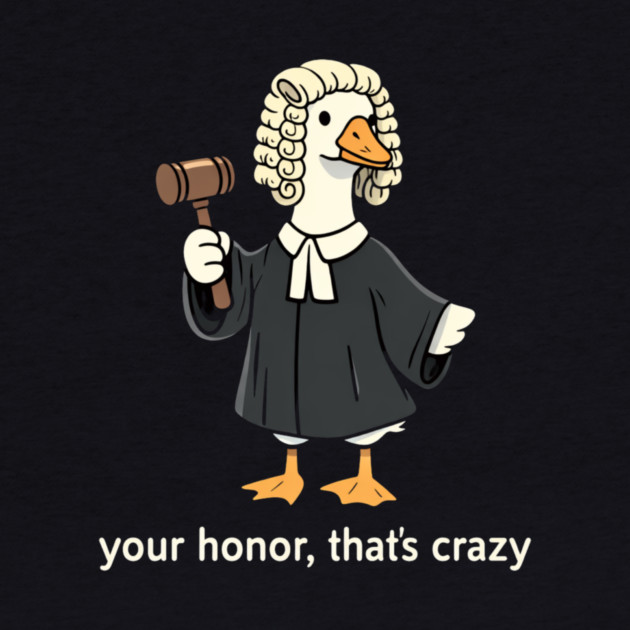 Your Honor, That's Crazy Judge Duck Funny by ArtistTee ⭐⭐⭐⭐⭐