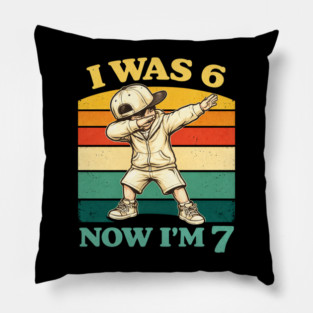 I Was 6 Now I'm 7 Birthday Humor Pillow