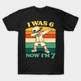 I Was 6 Now I'm 7 Birthday Humor T-Shirt
