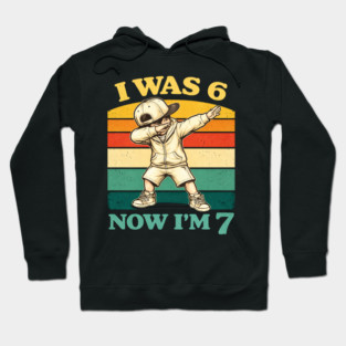 I Was 6 Now I'm 7 Birthday Humor Hoodie