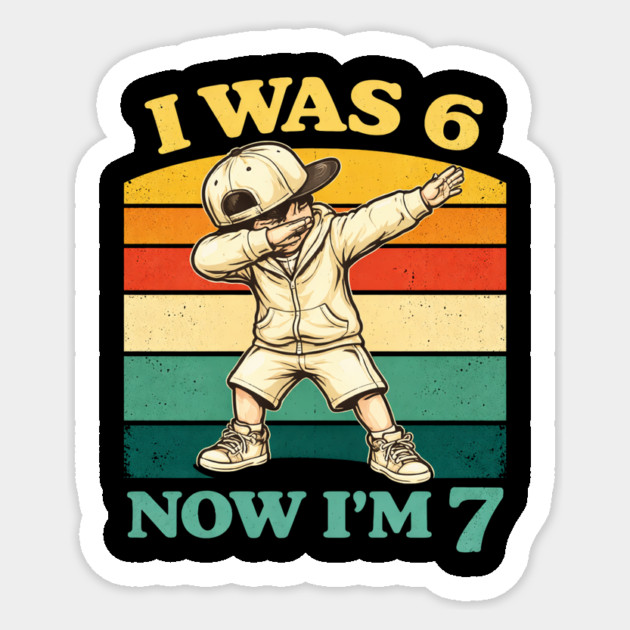 I Was 6 Now I'm 7 Birthday Humor Sticker by ArtistTee ⭐⭐⭐⭐⭐