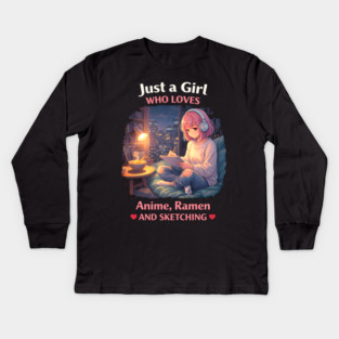 Just A Girl Who Loves Anime, Ramen And Sketching Kids Long Sleeve T-Shirt
