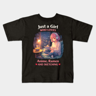 Just A Girl Who Loves Anime, Ramen And Sketching Kids T-Shirt