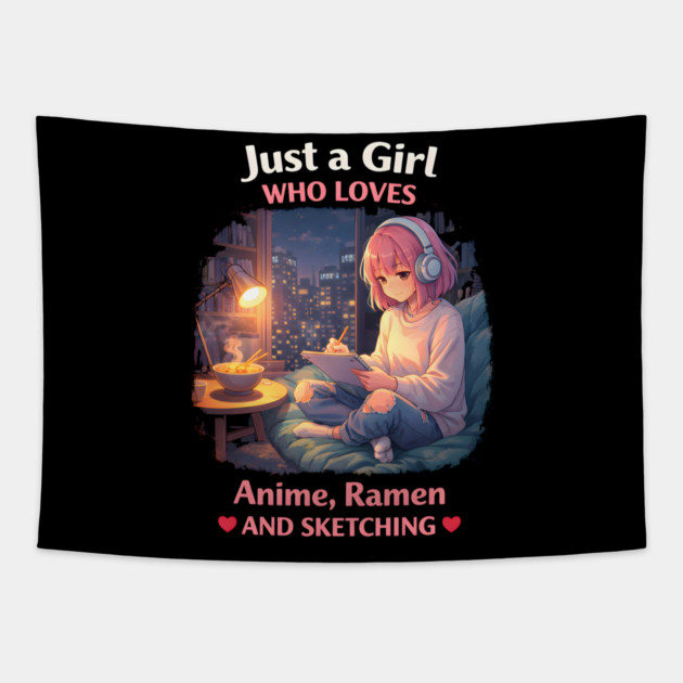 Just A Girl Who Loves Anime, Ramen And Sketching Tapestry by ArtistTee ⭐⭐⭐⭐⭐
