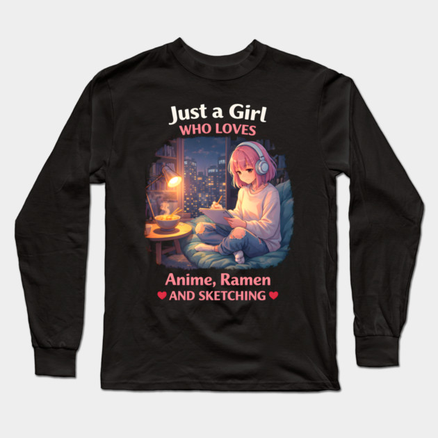 Just A Girl Who Loves Anime, Ramen And Sketching Long Sleeve T-Shirt by ArtistTee ⭐⭐⭐⭐⭐