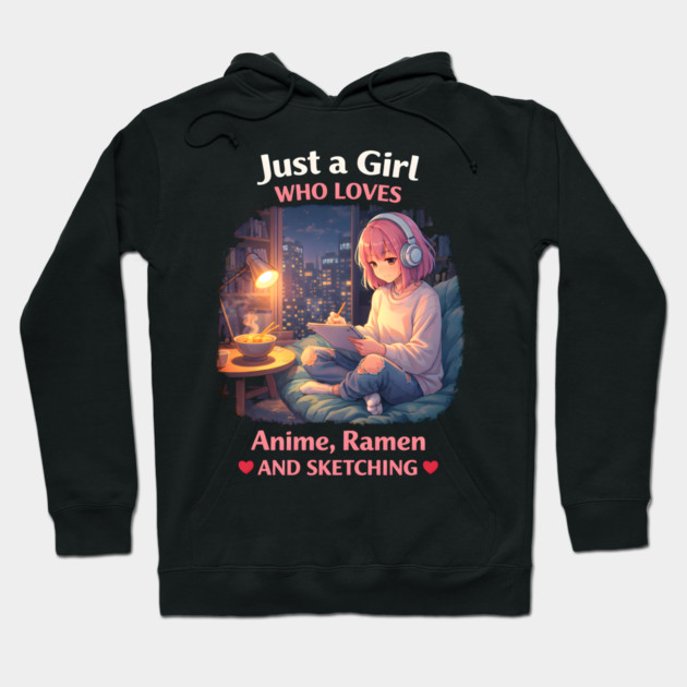 Just A Girl Who Loves Anime, Ramen And Sketching Hoodie by ArtistTee ⭐⭐⭐⭐⭐