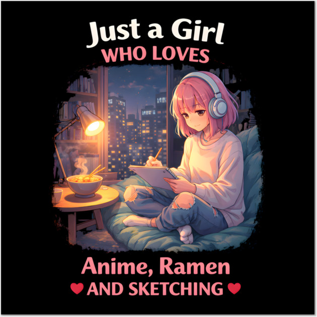 Just A Girl Who Loves Anime, Ramen And Sketching Wall Art by ArtistTee ⭐⭐⭐⭐⭐