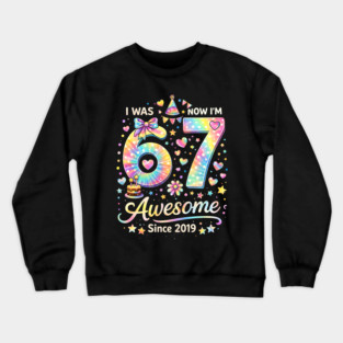 I Was 67 Now I'm Awesome Since 2019 Birthday Crewneck Sweatshirt
