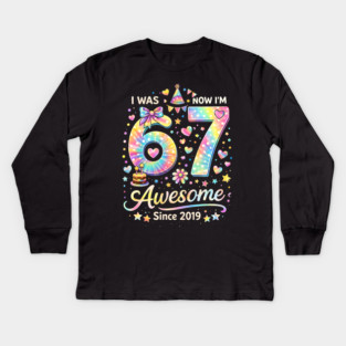 I Was 67 Now I'm Awesome Since 2019 Birthday Kids Long Sleeve T-Shirt