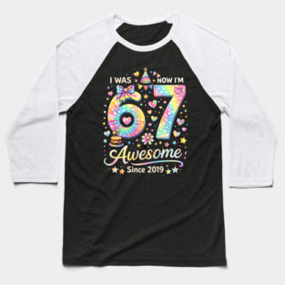 I Was 67 Now I'm Awesome Since 2019 Birthday Baseball T-Shirt
