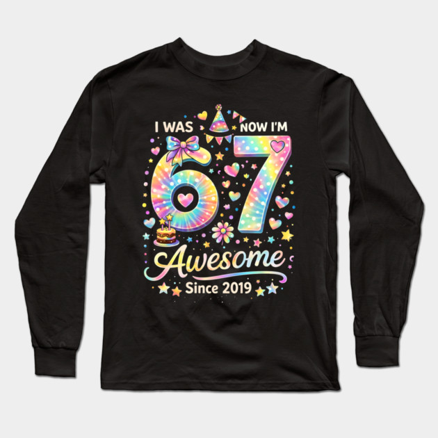 I Was 67 Now I'm Awesome Since 2019 Birthday Long Sleeve T-Shirt by ArtistTee ⭐⭐⭐⭐⭐