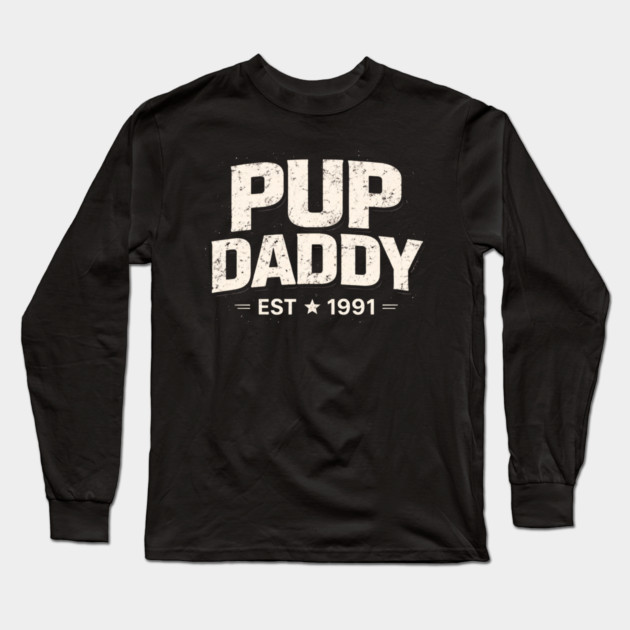 Pup Daddy Est 1991 Father's Day Dad Long Sleeve T-Shirt by ArtistTee ⭐⭐⭐⭐⭐