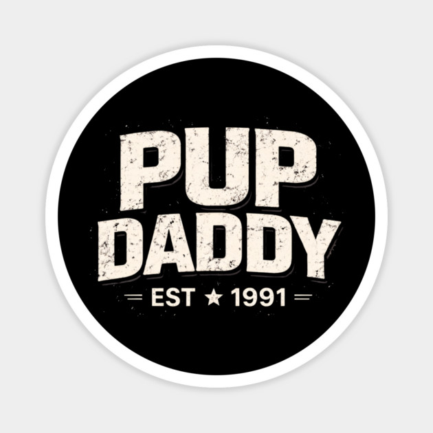 Pup Daddy Est 1991 Father's Day Dad Magnet by ArtistTee ⭐⭐⭐⭐⭐