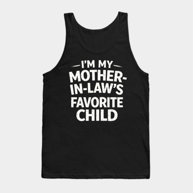 I'm My Mother-In-Law's Favorite Child Funny Family Tank Top by ArtistTee ⭐⭐⭐⭐⭐