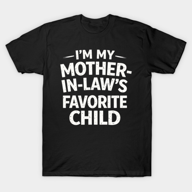 I'm My Mother-In-Law's Favorite Child Funny Family T-Shirt by ArtistTee ⭐⭐⭐⭐⭐