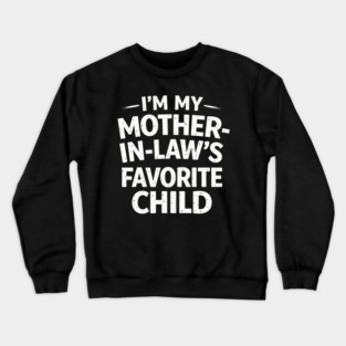 I'm My Mother-In-Law's Favorite Child Funny Family Crewneck Sweatshirt