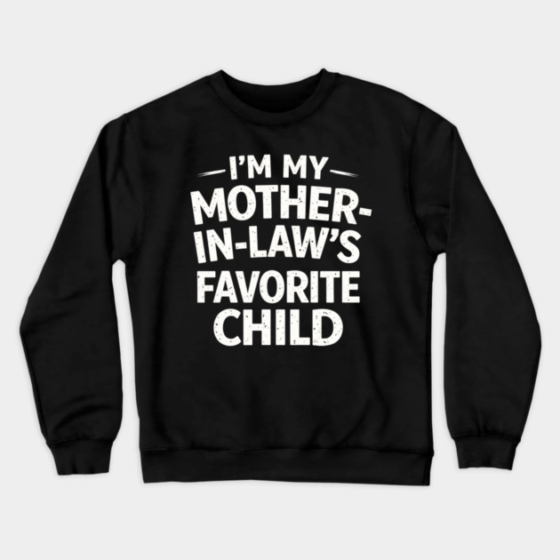 I'm My Mother-In-Law's Favorite Child Funny Family Crewneck Sweatshirt by ArtistTee ⭐⭐⭐⭐⭐