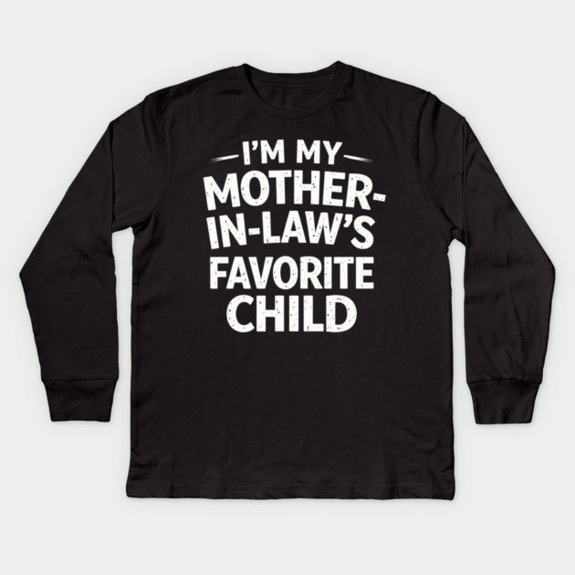 I'm My Mother-In-Law's Favorite Child Funny Family Kids Long Sleeve T-Shirt by ArtistTee ⭐⭐⭐⭐⭐