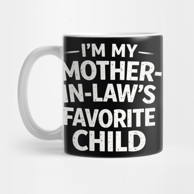 I'm My Mother-In-Law's Favorite Child Funny Family by ArtistTee ⭐⭐⭐⭐⭐