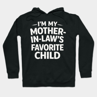 I'm My Mother-In-Law's Favorite Child Funny Family Hoodie