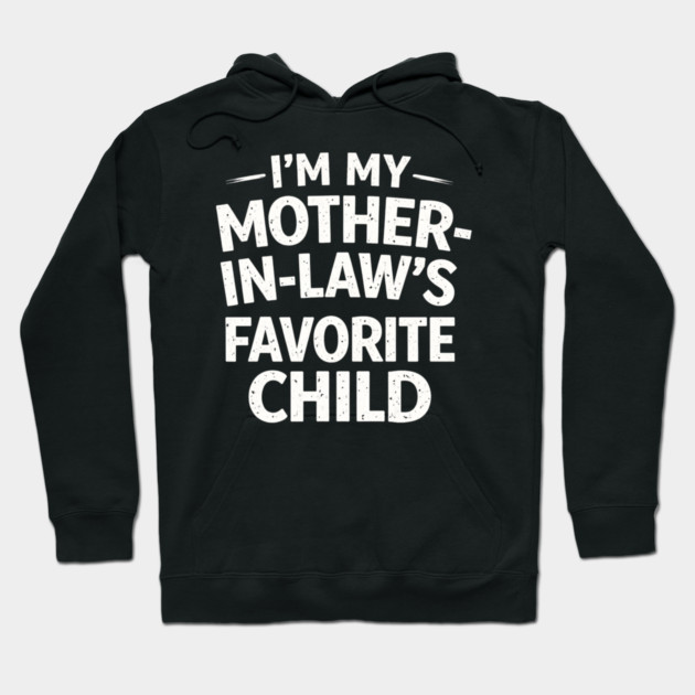 I'm My Mother-In-Law's Favorite Child Funny Family Hoodie by ArtistTee ⭐⭐⭐⭐⭐
