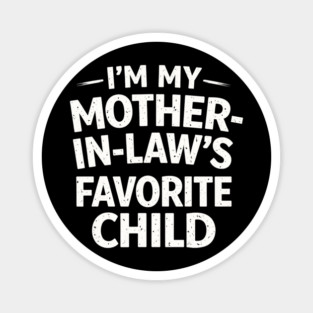 I'm My Mother-In-Law's Favorite Child Funny Family Magnet