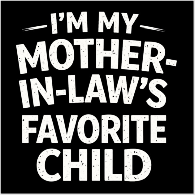 I'm My Mother-In-Law's Favorite Child Funny Family Wall Art by ArtistTee ⭐⭐⭐⭐⭐