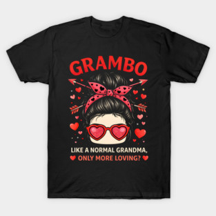 Grambo Like A Normal Grandma Only More Loving? Grandma T-Shirt