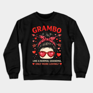 Grambo Like A Normal Grandma Only More Loving? Grandma Crewneck Sweatshirt