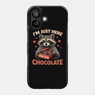 I'm Just Here For You Chocolate Raccoon Valentine Phone Case