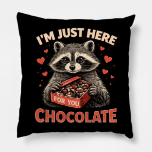 I'm Just Here For You Chocolate Raccoon Valentine Pillow